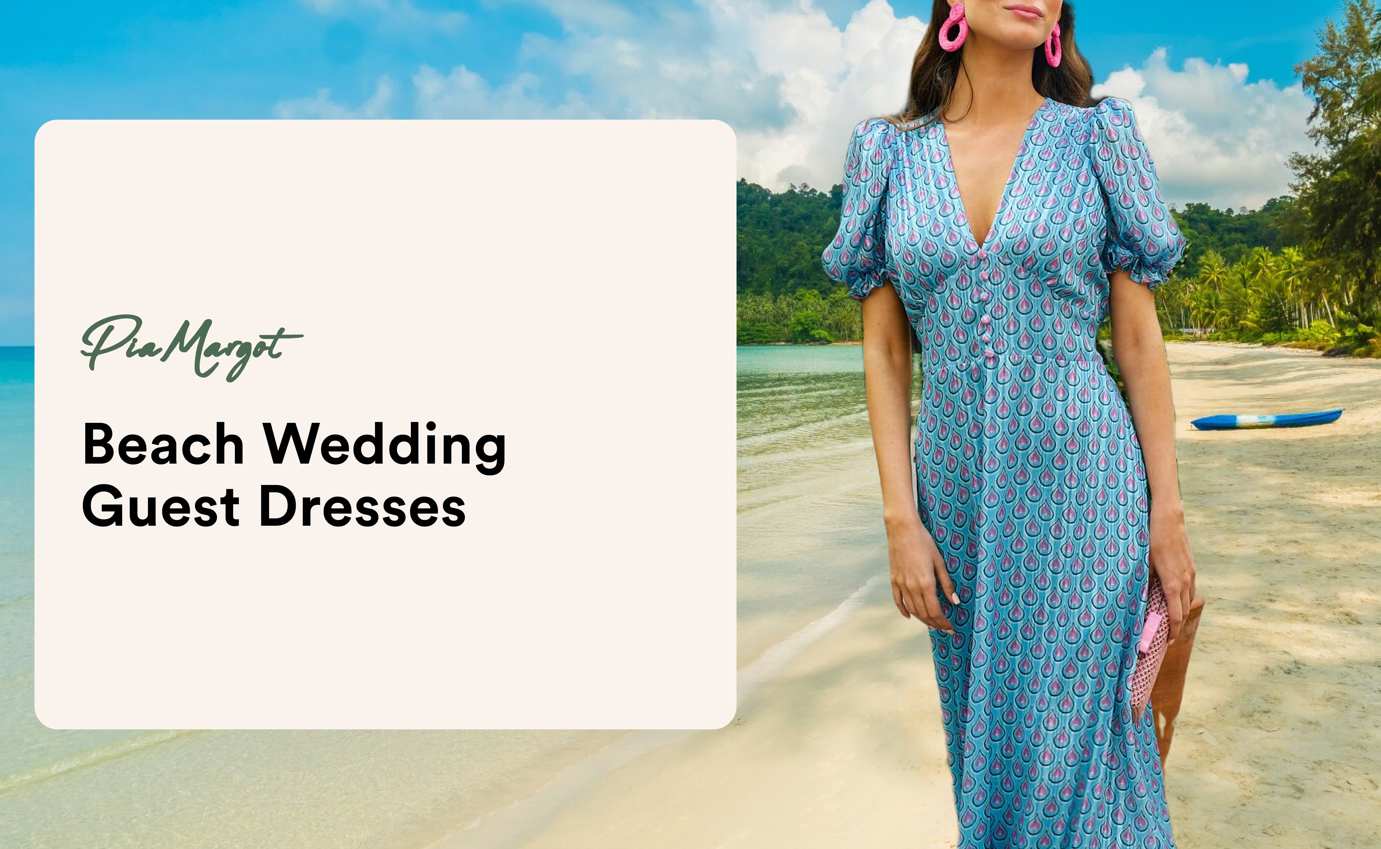 Top 6 Beach Wedding Guest Dresses for Coastal Elegance Pia Margot | Pia Margot Top 6 Beach Wedding Guest Dresses for Coastal Elegance Pia Margot | Pia Margot
