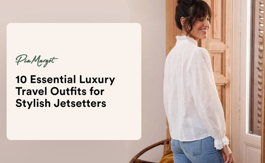 10 Essential Luxury Travel Outfits for Stylish Jetsetters