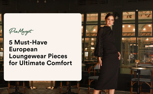 5 Must-Have European Loungewear Pieces for Ultimate Comfort