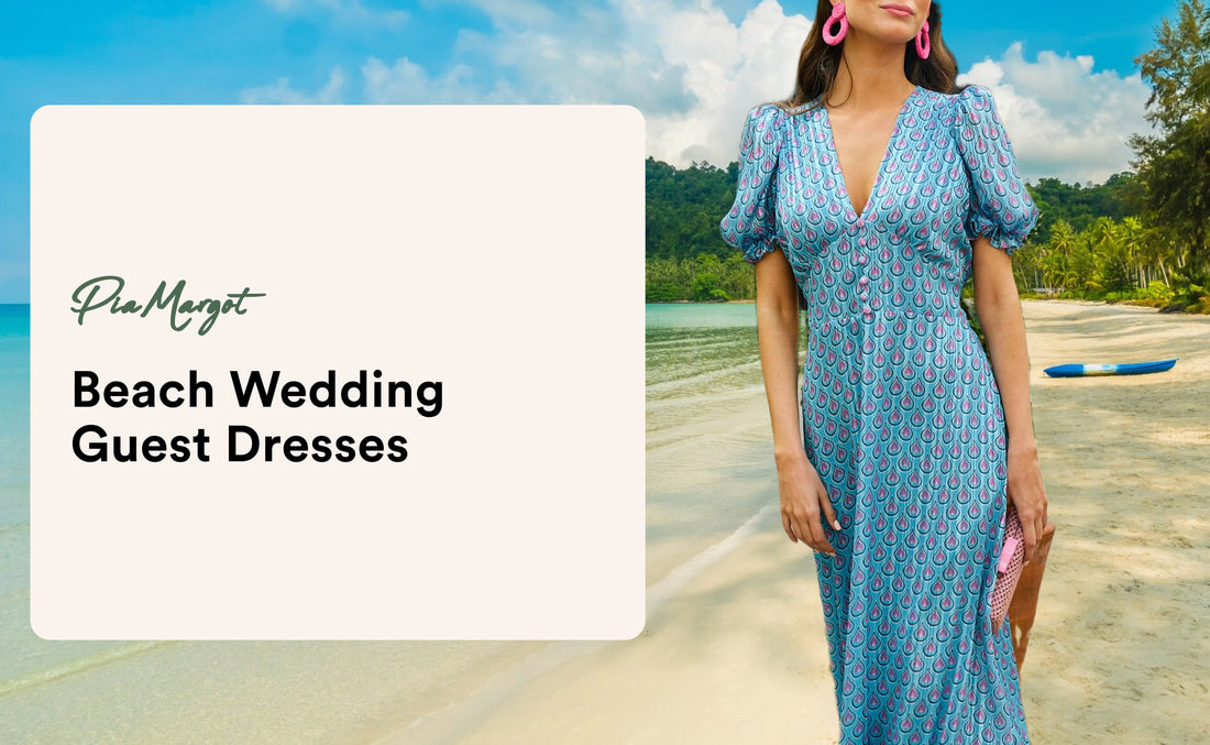 Top 6 Beach Wedding Guest Dresses for Coastal Elegance Pia Margot | Pia Margot Top 6 Beach Wedding Guest Dresses for Coastal Elegance Pia Margot | Pia Margot