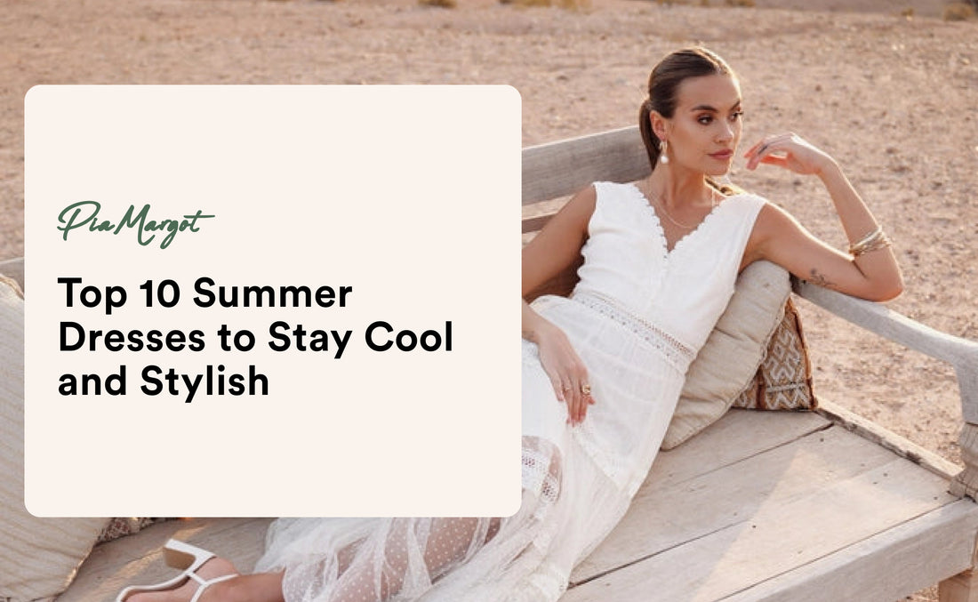 Top 10 Summer Dresses to Stay Cool and Stylish